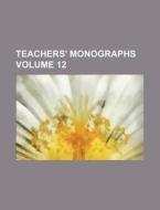Teachers' Monographs Volume 12 di Books Group edito da Rarebooksclub.com