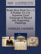 Butler Bros Shoe Co V. U S Rubber Co U.s. Supreme Court Transcript Of Record With Supporting Pleadings di Charles J Hughes edito da Gale Ecco, U.s. Supreme Court Records