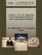 Tynan V. U S U.s. Supreme Court Transcript Of Record With Supporting Pleadings di A H Ziegler edito da Gale, U.s. Supreme Court Records