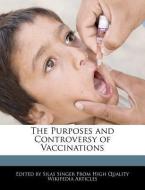 The Purposes and Controversy of Vaccinations di Silas Singer edito da WEBSTER S DIGITAL SERV S