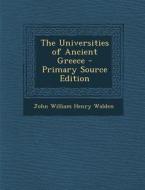 Universities of Ancient Greece di John William Henry Walden edito da Nabu Press