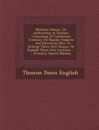 Skeleton Essays, or Authorship in Outline: Consisting of Condensed Treatises on Popular Subjects ... and Directions How to Enlarge Them Into Essays, O di Thomas Dunn English edito da Nabu Press