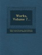 Works, Volume 7... di Robert Louis Stevenson, Lloyd Osbourne edito da SARASWATI PR