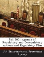 Fall 2001 Agenda Of Regulatory And Deregulatory Actions And Regulatory Plan edito da Bibliogov