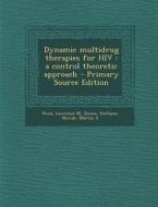 Dynamic Multidrug Therapies for HIV: A Control Theoretic Approach di Lawrence M. Wein, Stefanos Zenios, Martin A. Nowak edito da Nabu Press