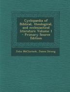 Cyclopaedia of Biblical, Theological, and Ecclesiastical Literature Volume 1 di John McClintock, James Strong edito da Nabu Press