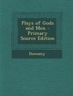 Plays of Gods and Men di Dunsany edito da Nabu Press