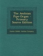 The Aeoloian Pipe-Organ di Gustav Kobbe edito da Nabu Press