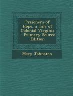 Prisoners of Hope, a Tale of Colonial Virginia di Mary Johnston edito da Nabu Press