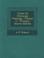 Traite de Chirurgie Plastique, Volume 2 - Primary Source Edition di A-J Jobert edito da Nabu Press