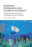 Aesthetic Experiences And Classical Antiquity di Jonas Grethlein edito da Cambridge University Press