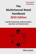 The Multichannel Retail Handbook 2016 Edition di Chris Jones edito da Lulu.com