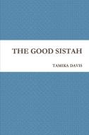 THE GOOD SISTAH di Tamika Davis edito da Lulu.com