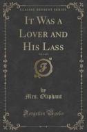 It Was A Lover And His Lass, Vol. 1 Of 3 (classic Reprint) di Mrs Oliphant edito da Forgotten Books