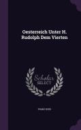 Oesterreich Unter H. Rudolph Dem Vierten di Franz Kurz edito da Palala Press
