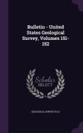 Bulletin - United States Geological Survey, Volumes 151-152 di Geological Surve U S edito da Palala Press