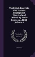 The British Essayists. With Prefaces, Biographical, Historical And Critical, By James Ferguson ...2d Ed, Volume 9 di Anonymous edito da Palala Press