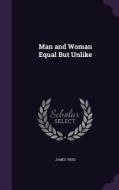 Man And Woman Equal But Unlike di James Reed edito da Palala Press