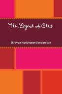 The Legend of Chris di Shravan Haricharan Sundaresan edito da Lulu.com