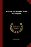 History and Antiquities of Nottingham di James Orange edito da CHIZINE PUBN