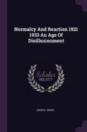 Normalcy and Reaction 1921 1933 an Age of Disillusionment di John D. Hicks edito da CHIZINE PUBN