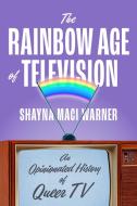 The Rainbow Age of Television di Shayna Maci Warner edito da Harry N. Abrams