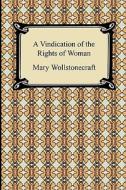 A Vindication Of The Rights Of Woman di Mary Wollstonecraft edito da Digireads.com