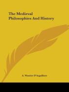 The Medieval Philosophies And History di A. Wautier D'Aygalliers edito da Kessinger Publishing, Llc
