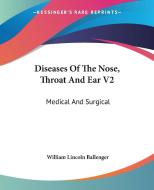 Diseases of the Nose, Throat and Ear V2: Medical and Surgical di William Lincoln Ballenger edito da Kessinger Publishing