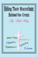 Hiding Their Discretions Behind the Cross di Weda Wiley edito da AuthorHouse