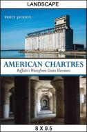 American Chartres: Buffalo's Waterfront Grain Elevators di Bruce Jackson edito da Excelsior Editions/State University of New Yo