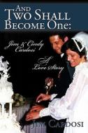 And Two Shall Become One: Jim and Cindy Cardosi- A Love Story di Jim Cardosi edito da Booksurge Publishing