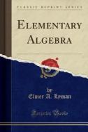 Elementary Algebra (Classic Reprint) di Elmer A. Lyman edito da Forgotten Books