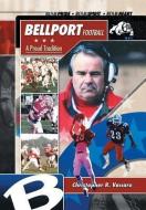 Bellport Football A Proud Tradition di Christopher R Vaccaro edito da Xlibris Corporation