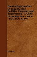 The Hunting Countries Of England, Their Facilities, Character, And Requirements - A Guide To Hunting Men - Vol. II - Par di Brooksby edito da Home Farm Press