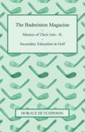 The Badminton Magazine - Masters of Their Arts - II. - Secondary Education in Golf di Horace Hutchinson edito da Mac Donnell Press