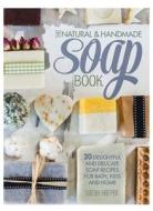The Natural and Handmade Soap Book: 20 delightful and delicate soap recipes for bath, kids and home di Sarah Harper edito da DAVID & CHARLES