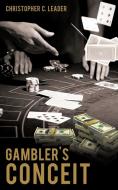 Gambler's Conceit di Christopher C Leader edito da Iuniverse