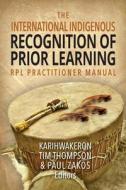 The International Indigenous Recognition Of Prior Learning (RPL) Practitioner Manual edito da Epic Press