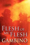 Flesh Of My Flesh di Gambino edito da America Star Books