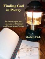 Finding God in Poetry di Mark F. Fink edito da Createspace