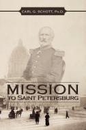 Mission to Saint Petersburg di Carl G. Ph. D. Schott edito da Xlibris