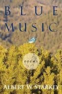 Blue Music di Albert W Starkey edito da Xlibris Corporation