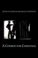 A Cowboy for Christmas di Jessica Flaska edito da Createspace