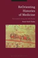 Reorienting Histories Of Medicine di Ronit Yoeli-Tlalim edito da Bloomsbury Publishing Plc