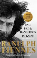 Mad, Bad and Dangerous to Know di Ranulph Fiennes edito da Hodder & Stoughton