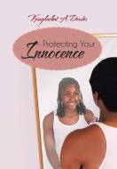 Protecting Your Innocence di Kimplachat A. Downs edito da iUniverse