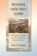 Preserving South Street Seaport di James Michael Lindgren edito da New York University Press