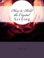 How to Read the Crystal: Scrying di Sepharial edito da Createspace