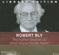 The Human Shadow and What Stories Do We Need? di Robert Bly edito da Brilliance Audio